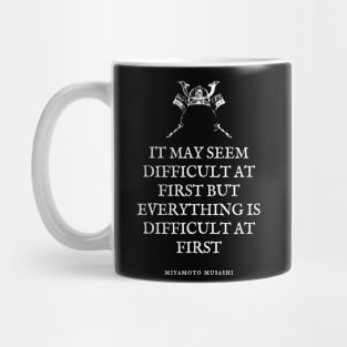 Miyamoto Musashi - Quote - 'It may seem difficult at first, but all things are difficult at first.' Mug